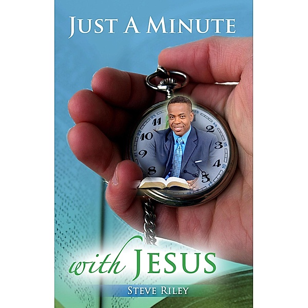 Just A Minute ... With Jesus, Steve Riley