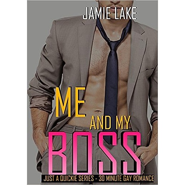 JUST A QUICKIE SERIES - 30-MINUTE GAY ROMANCE M/M READS: Me and My Boss (JUST A QUICKIE SERIES - 30-MINUTE GAY ROMANCE M/M READS), Jamie Lake