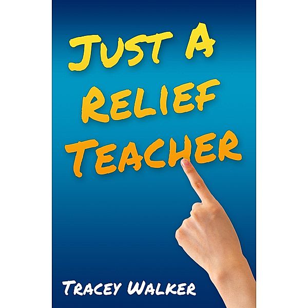 Just A Relief Teacher, Tracey Walker