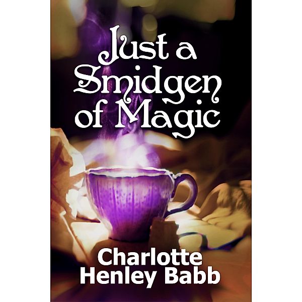 Just a Smidgen of Magic, Charlotte Henley Babb