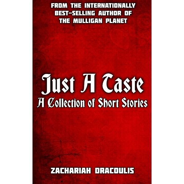 Just A Taste: A Collection of Short Stories, Zachariah Dracoulis