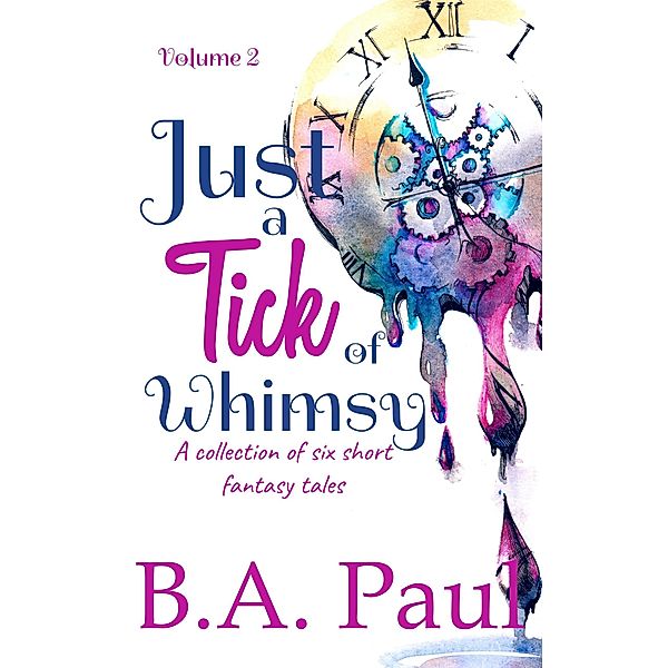 Just a Tick of Whimsy, Volume 2 / Just a Tick of Whimsy, B. A. Paul