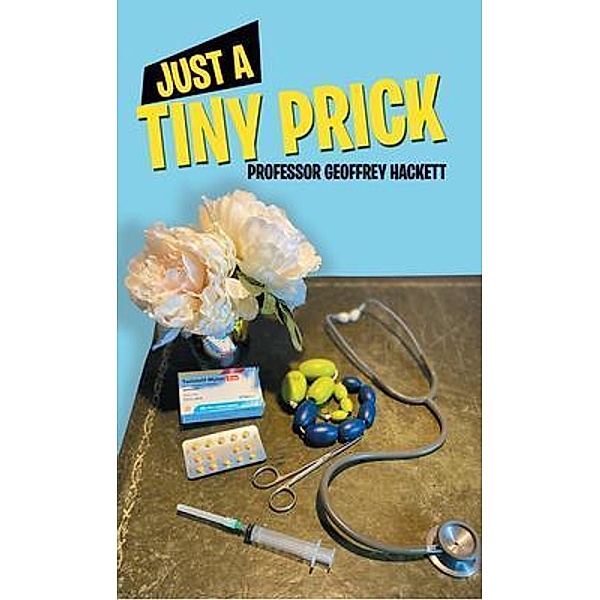 Just a Tiny Prick / Geoffrey Ian Hackett, Geoffrey Hackett
