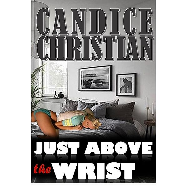 Just Above the Wrist, Candice Christian