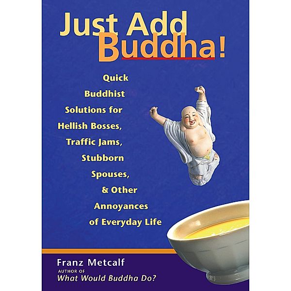 Just Add Buddha!, Franz Metcalf