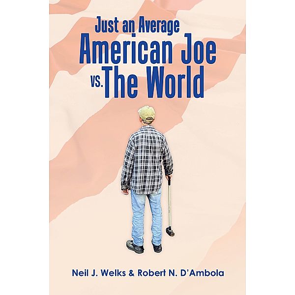 Just an Average American Joe Vs. the World, Neil J. Welks, Robert N. D'Ambola