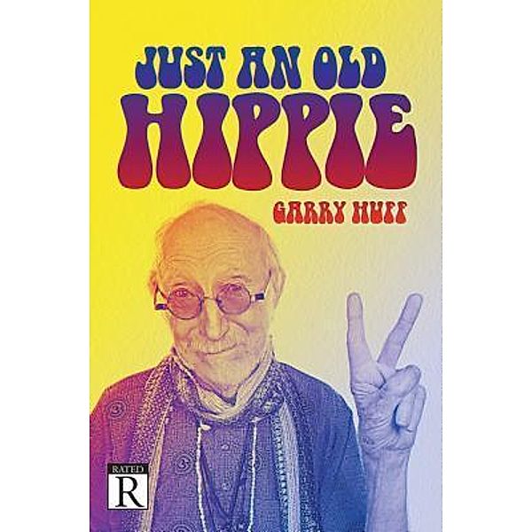 Just an Old Hippie / Westwood Books Publishing LLC, Garry Huff