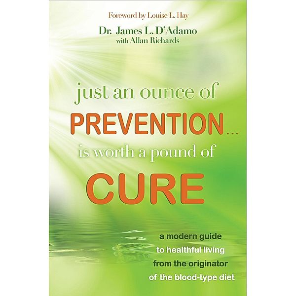 Just an Ounce of Prevention Is Worth a Pound of Cure / Hay House Inc., James L. D'Adamo