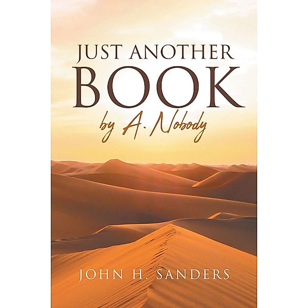 Just Another Book by A. Nobody, John H. Sanders