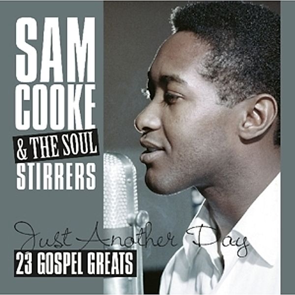 Just Another Day-23 Gospel Greats, Sam & Soul Stirrers Cooke