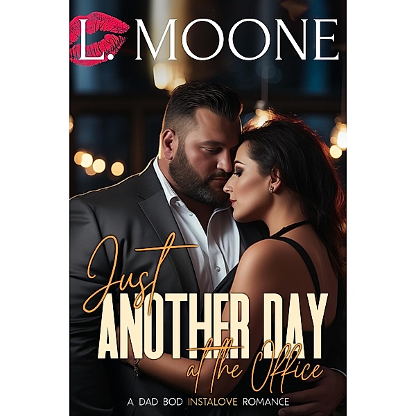 Just Another Day at the Office (A Dad Bod Instalove Romance) / Husky Ever After, L. Moone