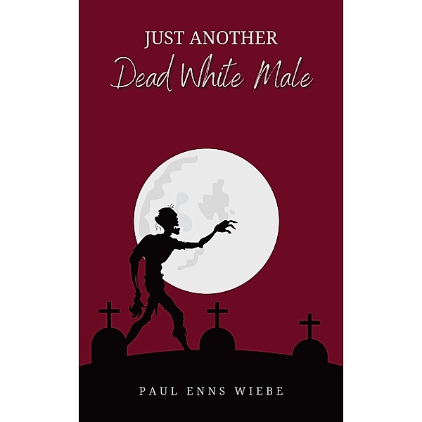 Just Another Dead White Male, Paul Enns Wiebe