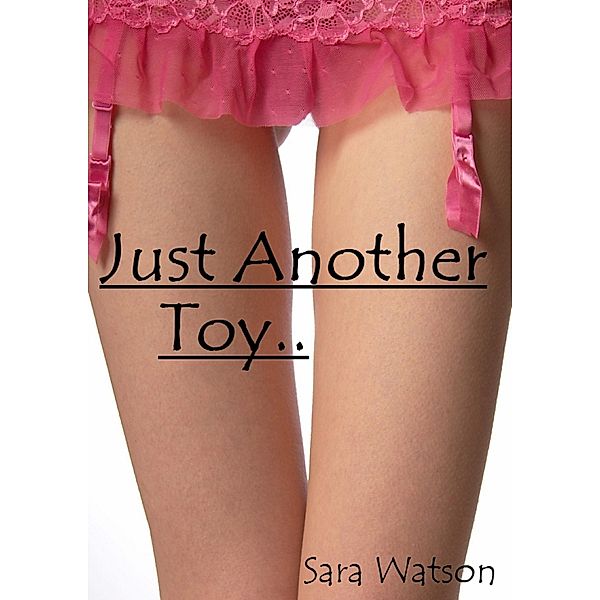 Just Another Toy.., Sara Watson