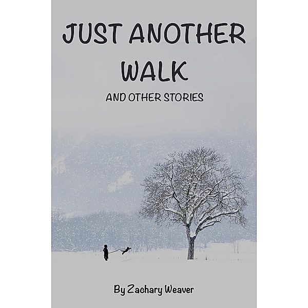 Just Another Walk and Other Stories, Zachary Weaver