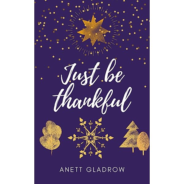 Just be thankful / Weihnachts-Balladen Bd.3, Anett Gladrow