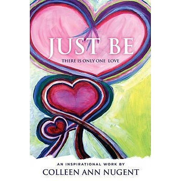 JUST BE, THERE IS ONLY ONE LOVE / HN Books, Colleen Nugent