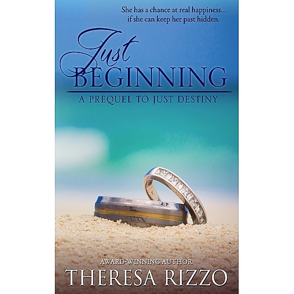 Just Beginning: A Prequel to Just Destiny, Theresa Rizzo