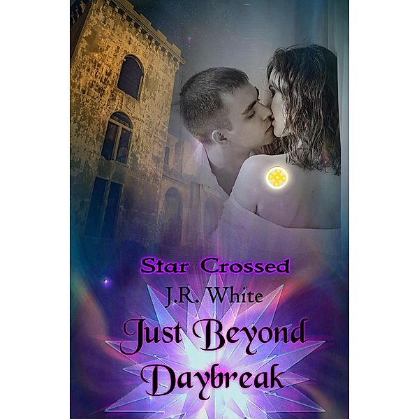 Just Beyond Daybreak (Star Crossed, #1) / Star Crossed, J. R. White