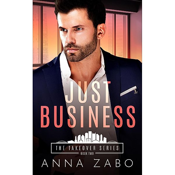 Just Business (The Takeover Series, #2) / The Takeover Series, Anna Zabo
