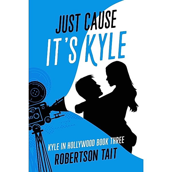 Just Cause It's Kyle (Kyle in Hollywood, #3) / Kyle in Hollywood, Robertson Tait