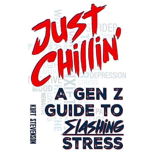 Just Chillin': A Gen Z Guide to Slashing Stress, Kurt Stevenson