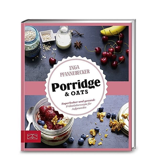 Just Delicious - Porridge & Oats, Inga Pfannebecker