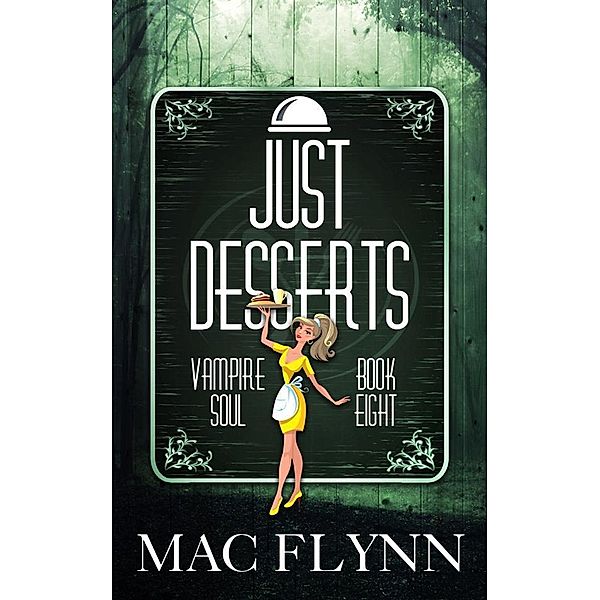 Just Desserts: Vampire Soul, Book Eight (Vampire Romantic Comedy), Mac Flynn