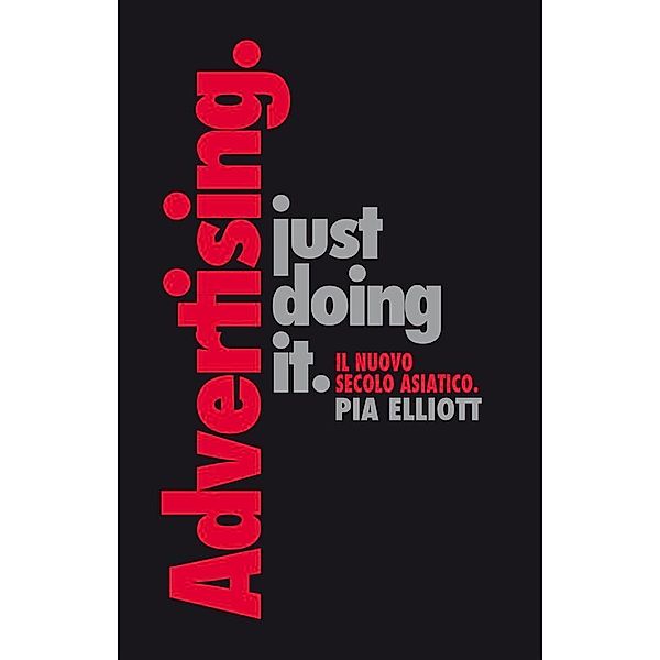 Just doing it. Il nuovo secolo asiatico / Advertising Bd.2, Pia Elliott