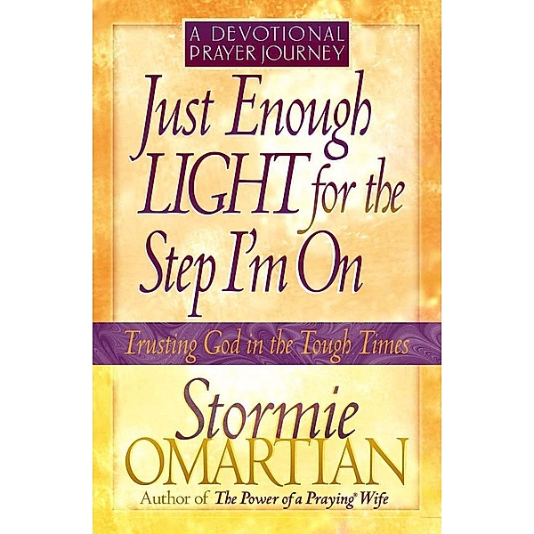 Just Enough Light for the Step I'm On--A Devotional Prayer Journey / Harvest House Publishers, Stormie Omartian