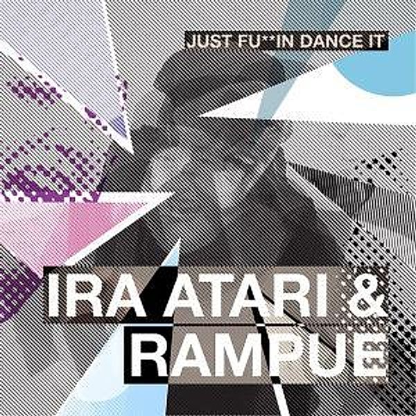 Just Fu**In Dance It, Ira Atari, Rampue