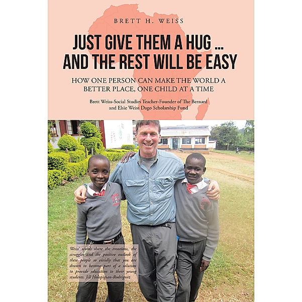 Just Give Them a Hug . . . and the Rest Will Be Easy, Brett H. Weiss