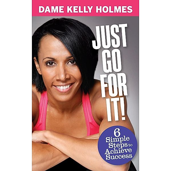 Just Go For It, Dame Kelly Holmes