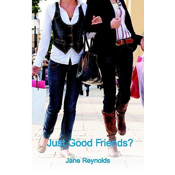 Just Good Friends? / Jane Reynolds, Jane Reynolds