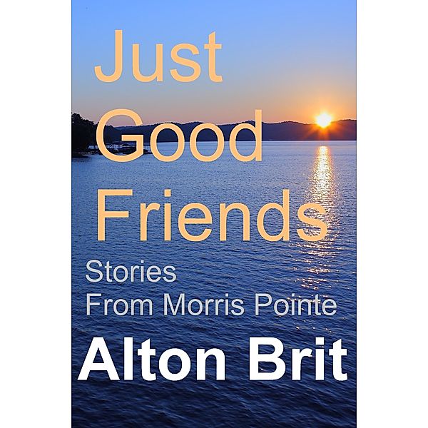 Just Good Friends (Stories from Morris Pointe, #1) / Stories from Morris Pointe, Alton Brit