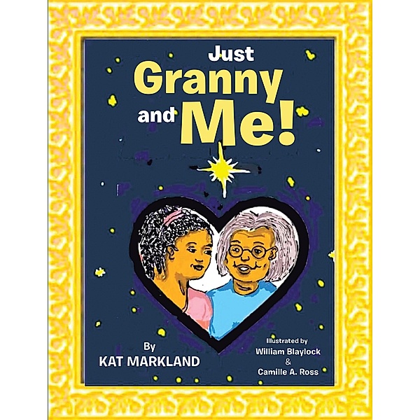Just Granny and Me!, Kat Markland, William Blaylock, Camille A. Ross