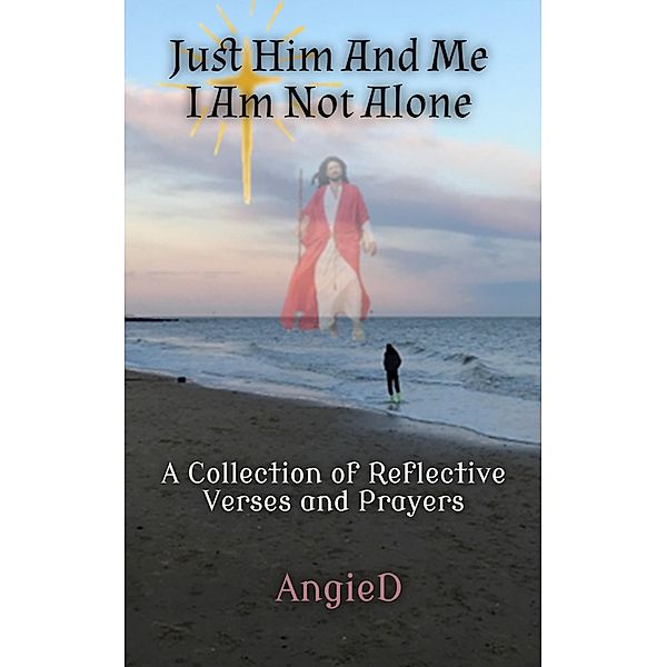 Just Him And Me, I Am Not Alone, AngieD