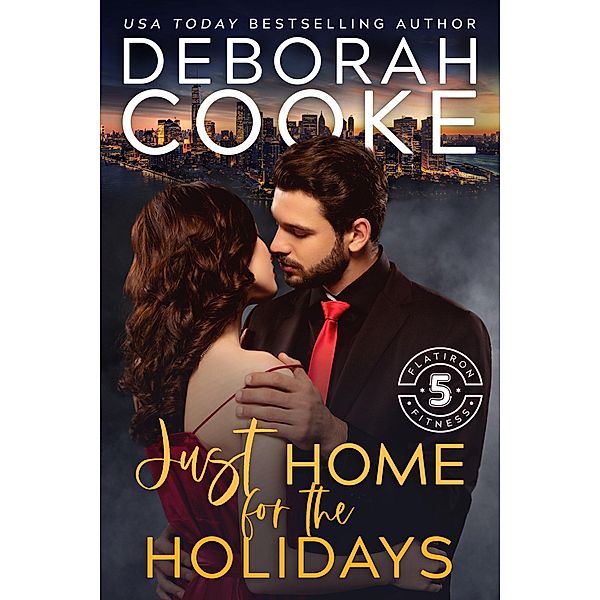 Just Home for the Holidays (Flatiron Five Fitness, #7) / Flatiron Five Fitness, Deborah Cooke