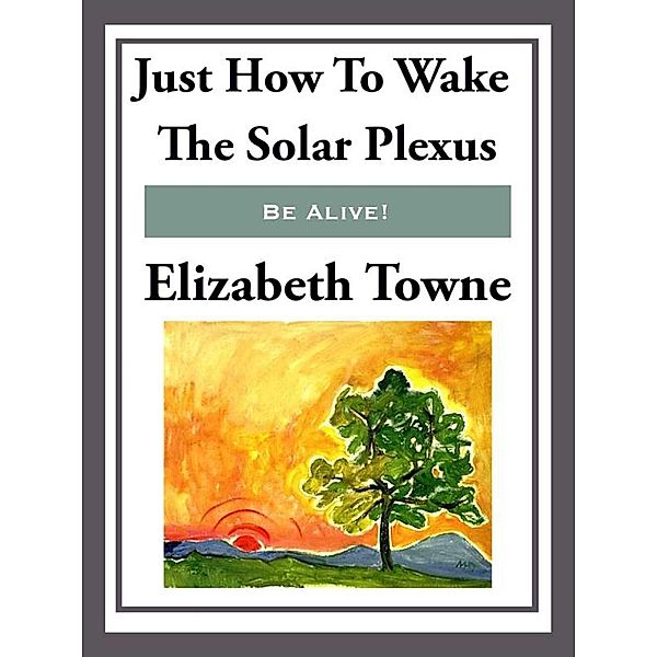 Just How to Wake the Solar Plexus, Elizabeth Towne