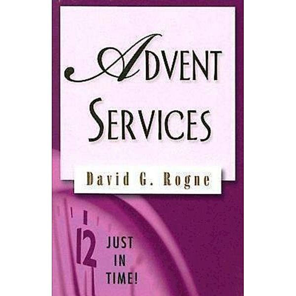 Just in Time! Advent Services, David G. Rogne