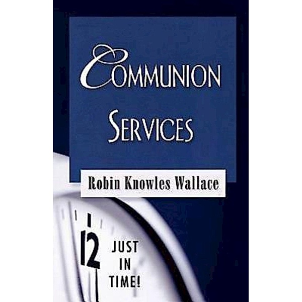 Just in Time! Communion Services, Robin Knowles Wallace
