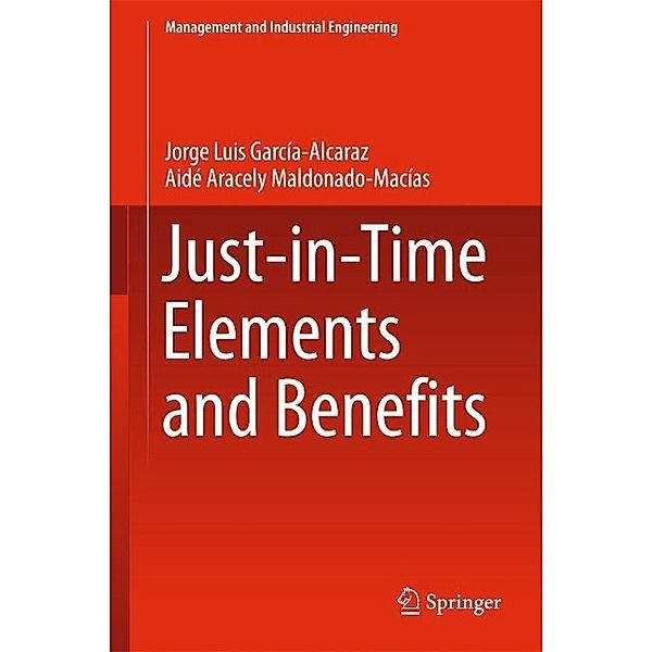 Just-in-Time Elements and Benefits / Management and Industrial Engineering, Jorge Luis García Alcaraz, Aide Aracely Maldonado Macías