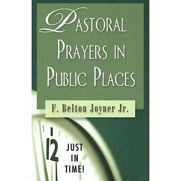 Just in Time! Pastoral Prayers in Public Places, F. Belton Jr. Joyner