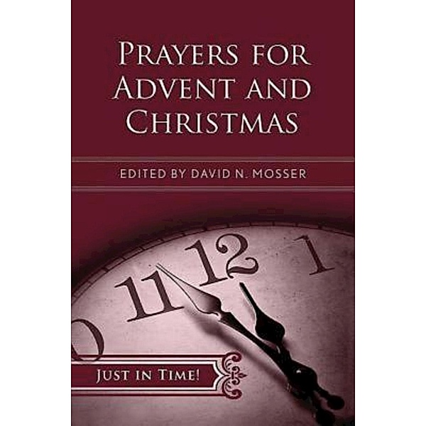 Just in Time! Prayers for Advent and Christmas / Just in Time, David N. Mosser