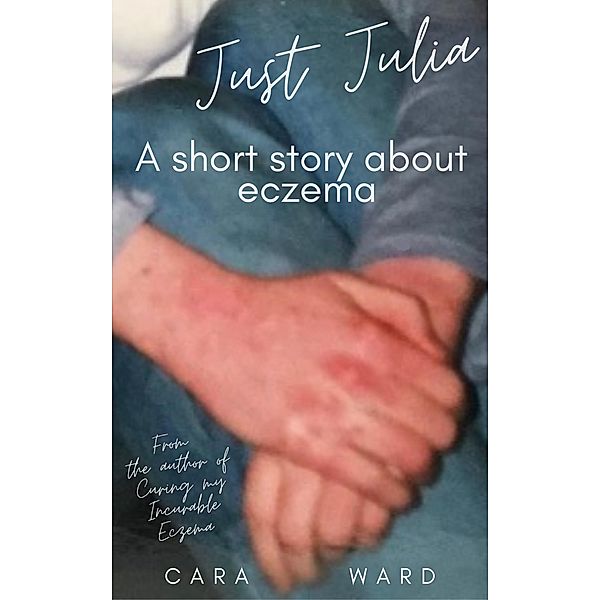 Just Julia: A Short Story About Eczema, Cara Ward
