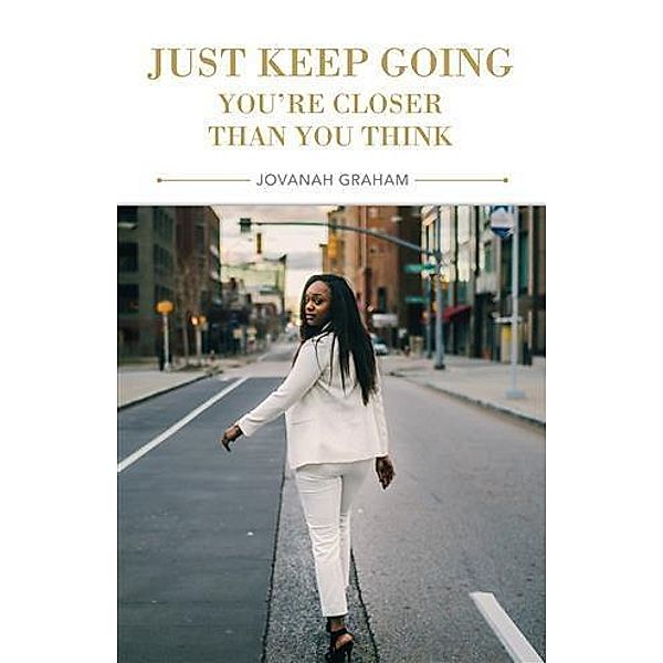 Just Keep Going, You're Closer Than You Think, Jovanah Graham