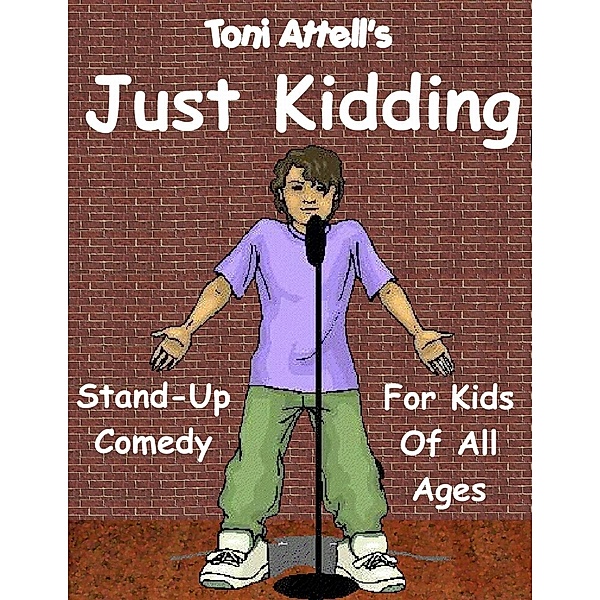 Just Kidding: Stand-Up Comedy For Kids Of All Ages, Toni Attell