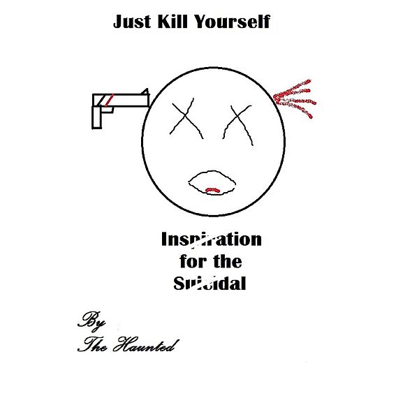 Just Kill Yourself: Inspiration for the Suicidal, The Haunted