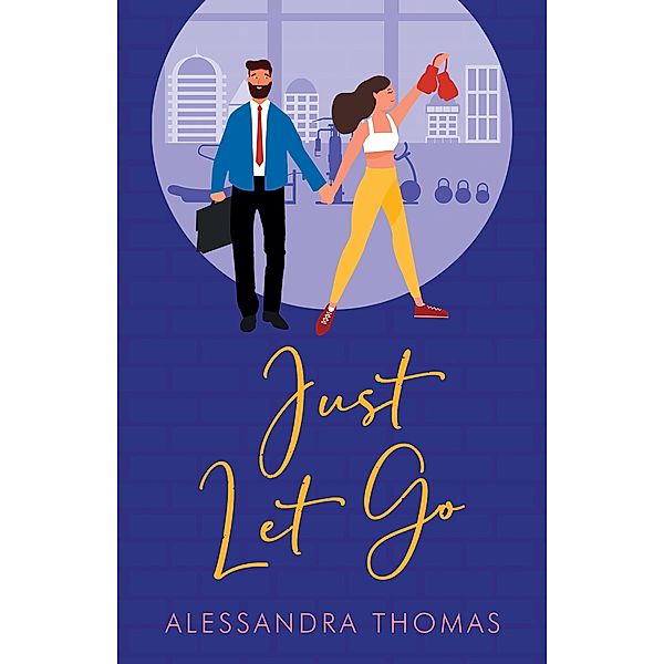 Just Let Go (Just Love, #3) / Just Love, Alessandra Thomas