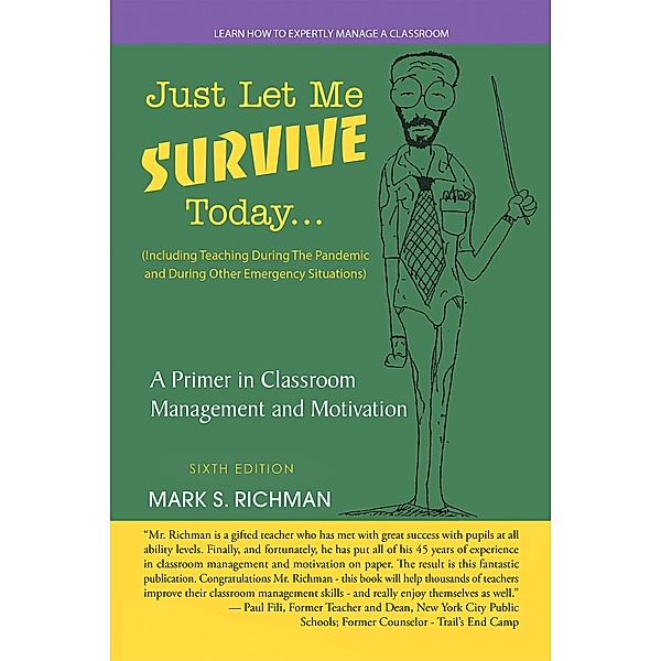 Just Let Me Survive Today: a Primer in Classroom Management and Motivation, Mark S. Richman