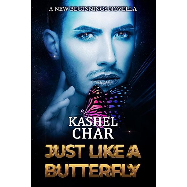 Just Like a Butterfly (New Beginnings M/M Series, #1.5) / New Beginnings M/M Series, Kashel Char